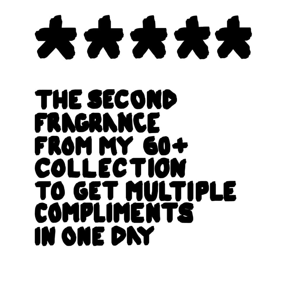 Five star review: second fragrance from a 60+ collection to get multiple compliments in one day